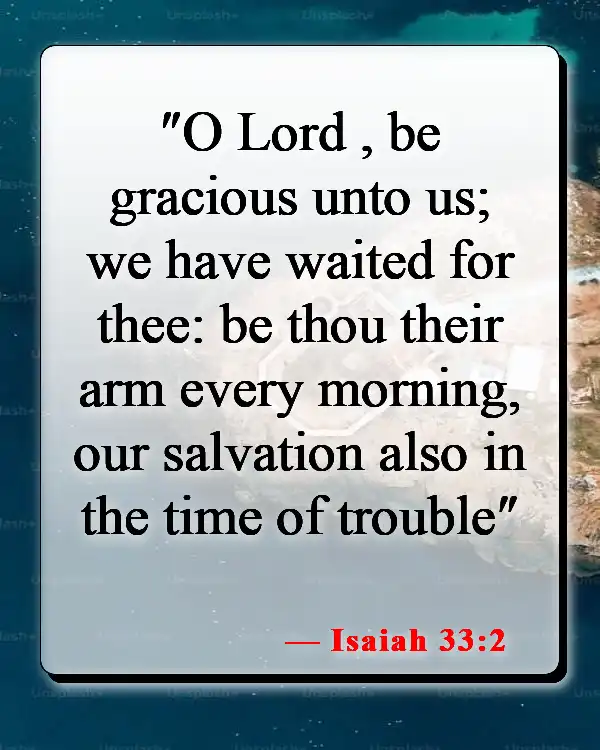 Bible Verses About Waiting For Someone You Love (Isaiah 33:2)