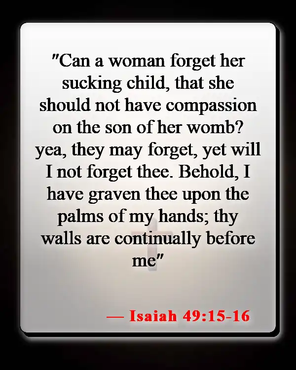 Bible Verses About Missing Someone You Love (Isaiah 49:15-16)
