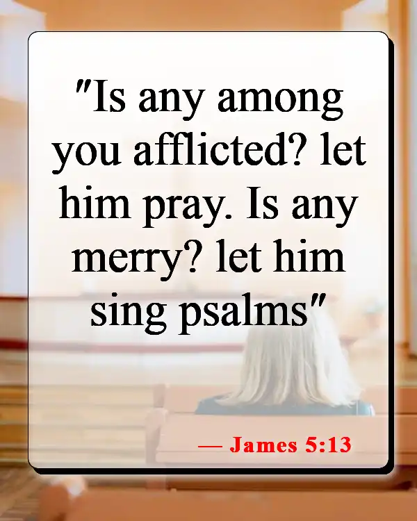 Bible Verses About Power Of Prayer (James 5:13)