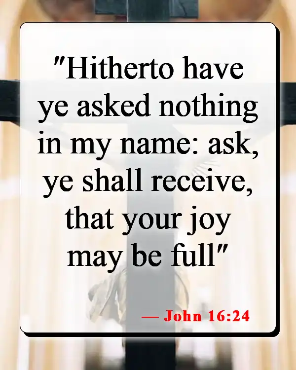 Bible Verses About Power Of Prayer (John 16:24)