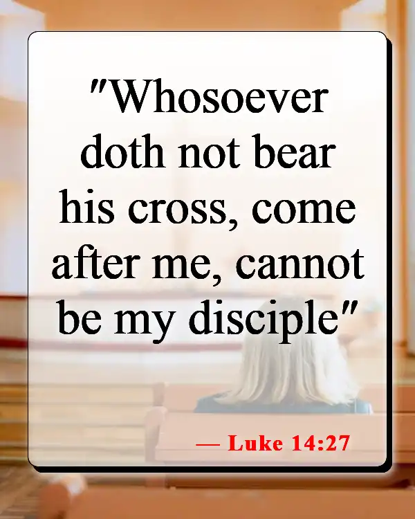 Bible Verses About Commitment To God (Luke 14:27)