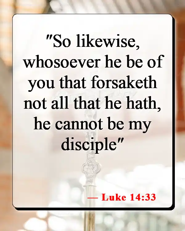 Bible Verses About Giving Up Everything To Follow God (Luke 14:33)