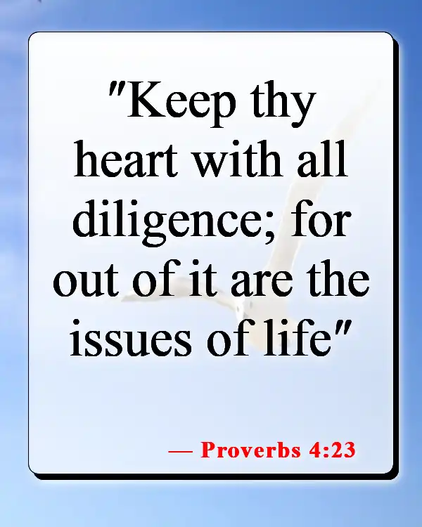 Bible Verses About Letting Go Of Someone You Love (Proverbs 4:23)