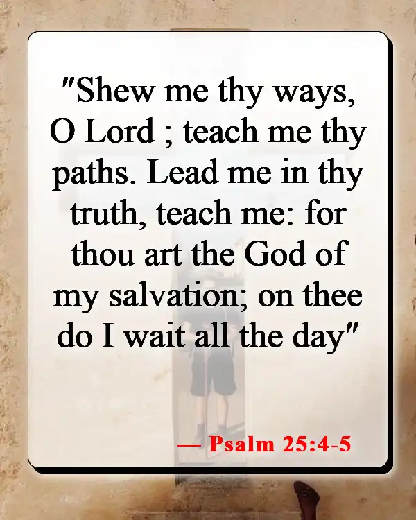 Bible Verses About Surrendering To God (Psalm 25:4-5)