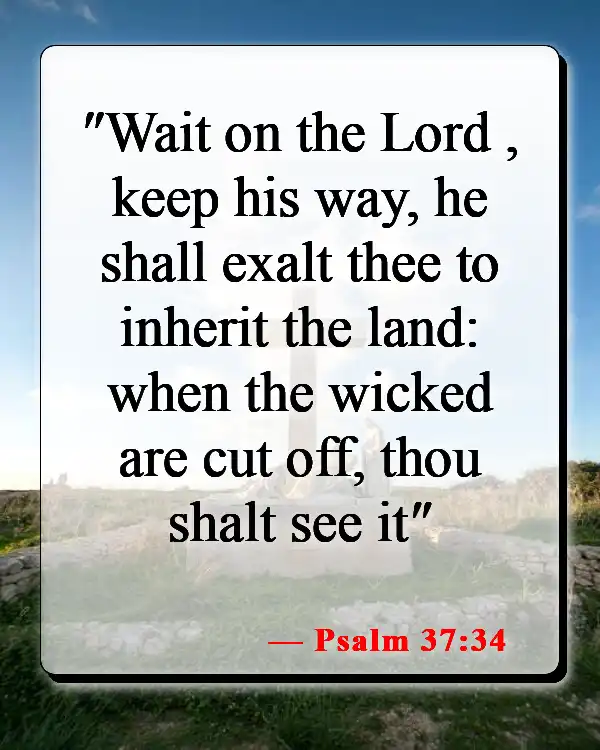 Bible Verses About Waiting For Someone You Love (Psalm 37:34)