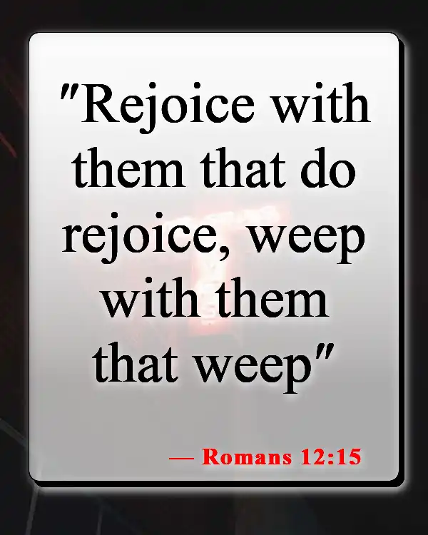 Bible Verses About Missing Someone You Love (Romans 12:15)