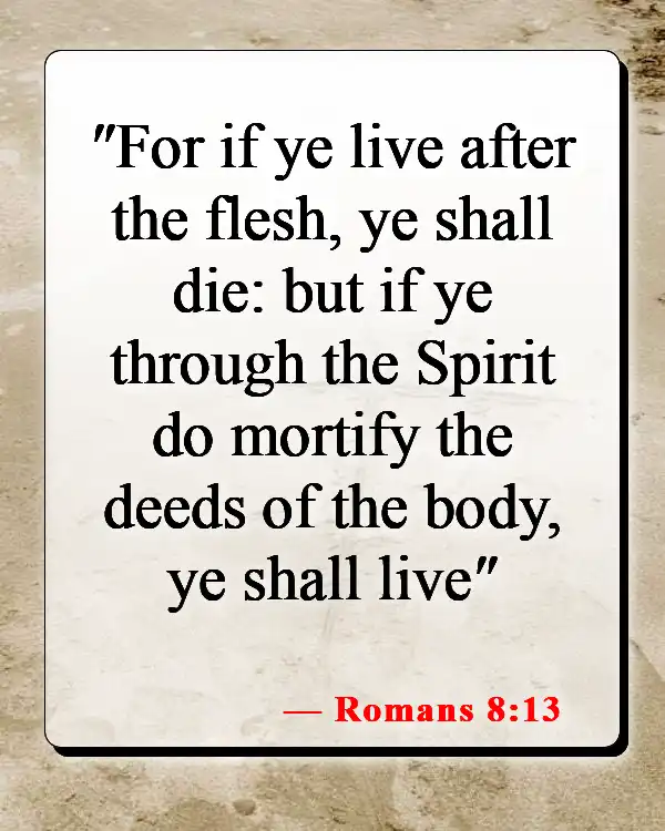 Bible Verses About Giving Up Everything To Follow God (Romans 8:13)