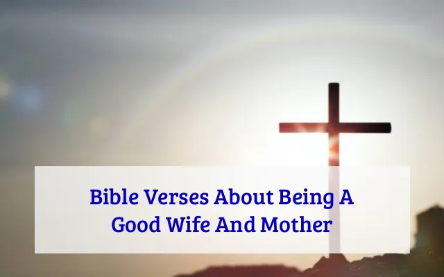 Bible Verses About Being A Good Wife And Mother