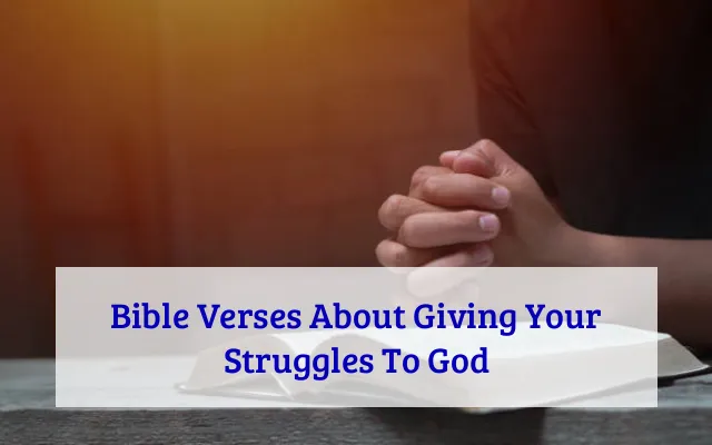 Bible Verses About Giving Your Struggles To God
