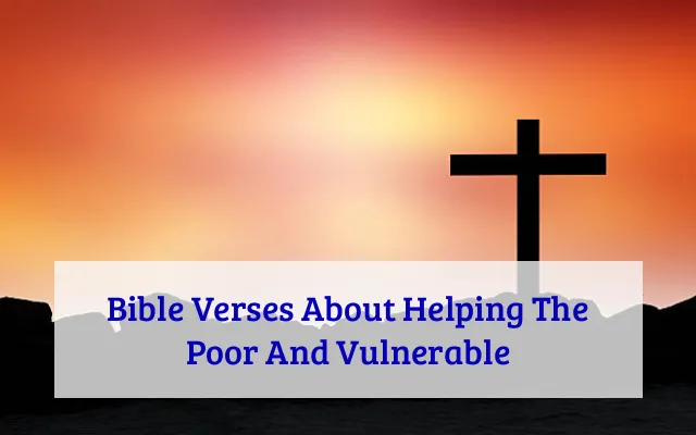 Bible Verses About Helping The Poor And Vulnerable