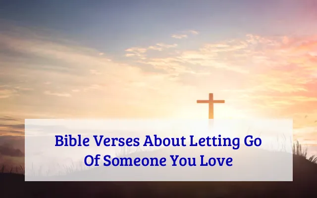 Bible Verses About Letting Go Of Someone You Love